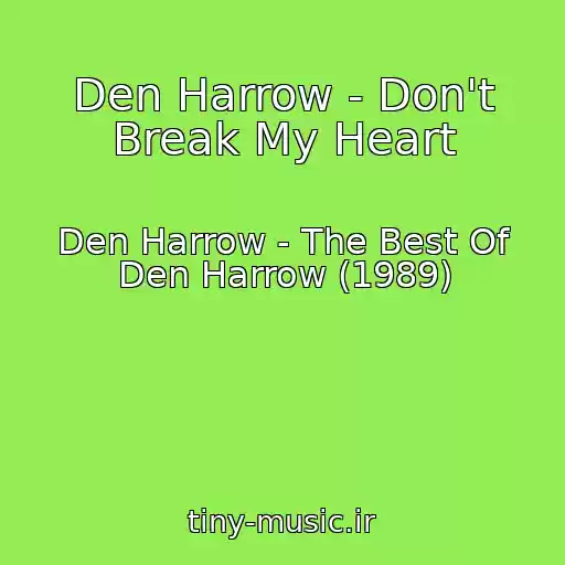 کاور آهنگ Den Harrow - Don't Break My Heart از Den Harrow - The Best Of Den Harrow (1989)