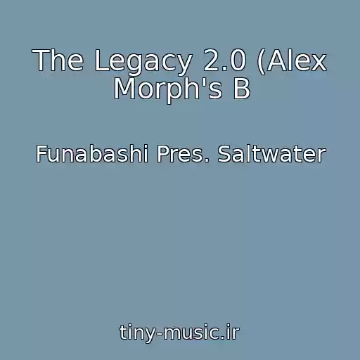 کاور آهنگ The Legacy 2.0 (Alex Morph's B از Funabashi Pres. Saltwater