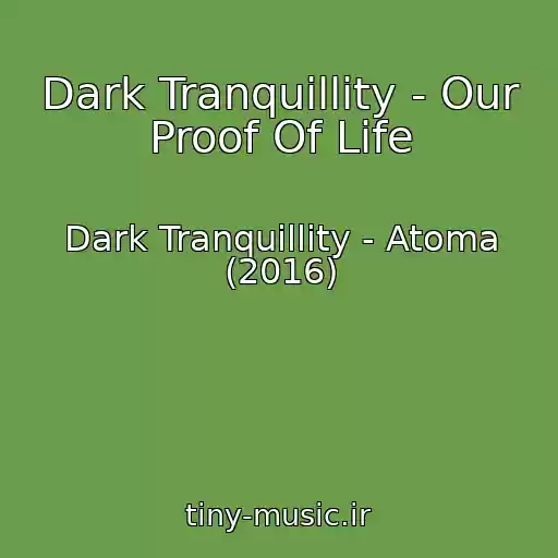 کاور آهنگ Dark Tranquillity - Our Proof Of Life از Dark Tranquillity - Atoma (2016)