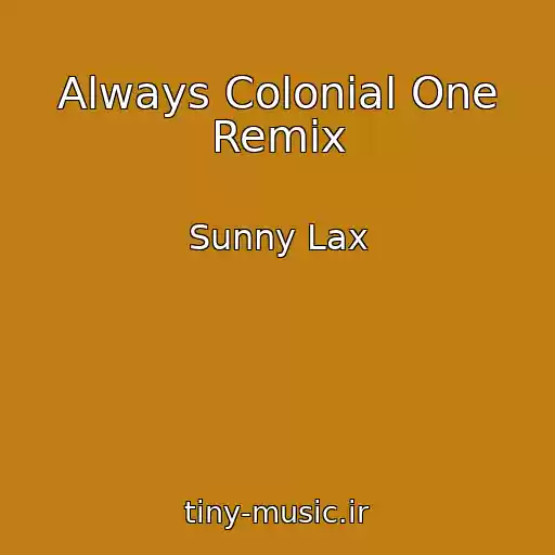 کاور آهنگ Always Colonial One Remix از Sunny Lax