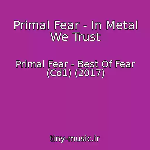 کاور آهنگ Primal Fear - In Metal We Trust از Primal Fear - Best Of Fear (Cd1) (2017)