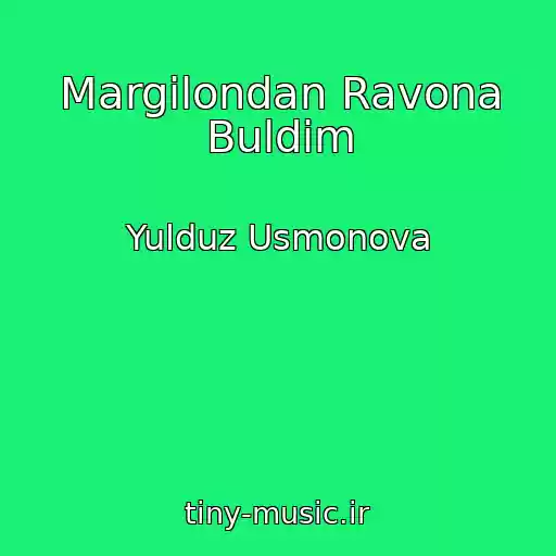 کاور آهنگ Margilondan Ravona Buldim از Yulduz Usmonova