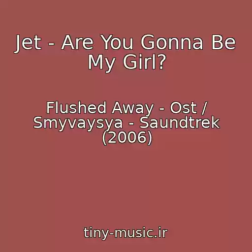 کاور آهنگ Jet - Are You Gonna Be My Girl? از Flushed Away - Ost / Smyvaysya - Saundtrek (2006)