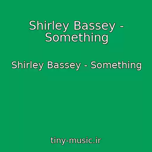 کاور آهنگ Shirley Bassey - Something از Shirley Bassey - Something