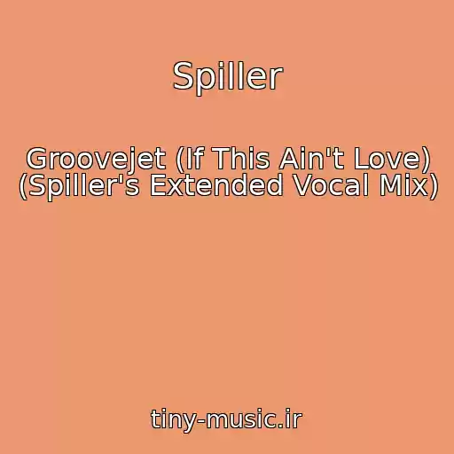 کاور آهنگ Spiller از Groovejet (If This Ain't Love) (Spiller's Extended Vocal Mix)