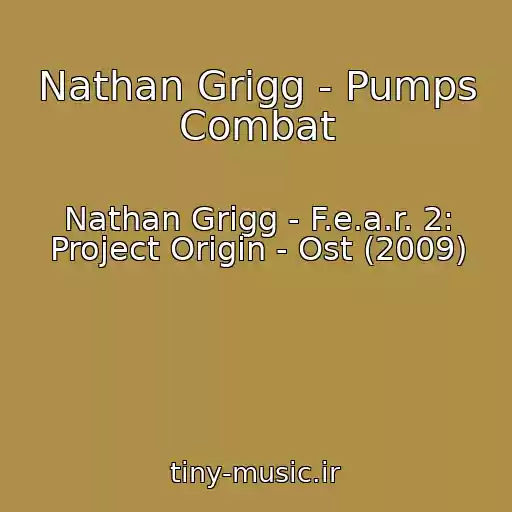 کاور آهنگ Nathan Grigg - Pumps Combat از Nathan Grigg - F.e.a.r. 2: Project Origin - Ost (2009)