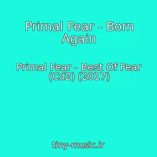 کاور آهنگ Primal Fear - Born Again از Primal Fear - Best Of Fear (Cd2) (2017)