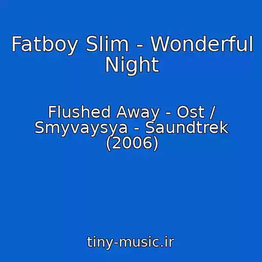 کاور آهنگ Fatboy Slim - Wonderful Night از Flushed Away - Ost / Smyvaysya - Saundtrek (2006)