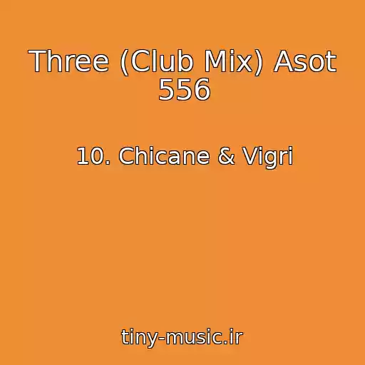 کاور آهنگ Three (Club Mix) Asot 556 از 10. Chicane & Vigri