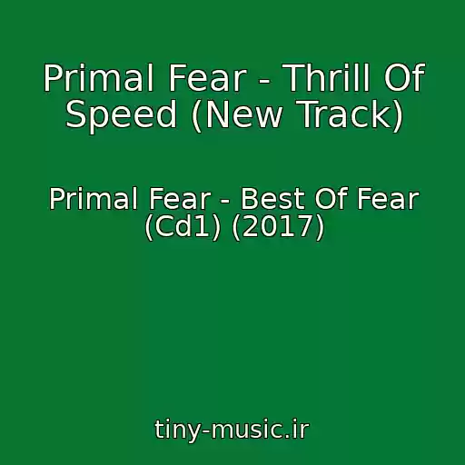 کاور آهنگ Primal Fear - Thrill Of Speed (New Track) از Primal Fear - Best Of Fear (Cd1) (2017)