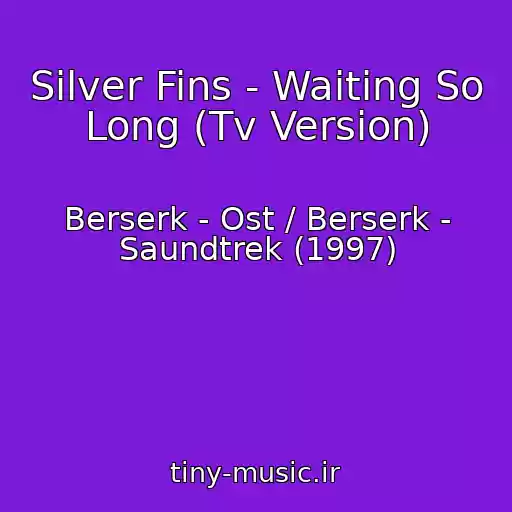 کاور آهنگ Silver Fins - Waiting So Long (Tv Version) از Berserk - Ost / Berserk - Saundtrek (1997)