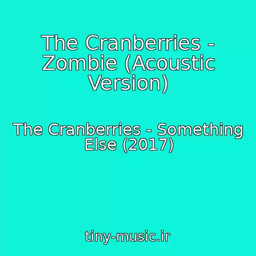 کاور آهنگ The Cranberries - Zombie (Acoustic Version) از The Cranberries - Something Else (2017)