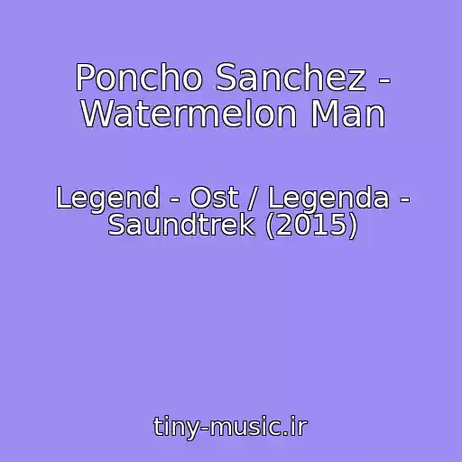 کاور آهنگ Poncho Sanchez - Watermelon Man از Legend - Ost / Legenda - Saundtrek (2015)