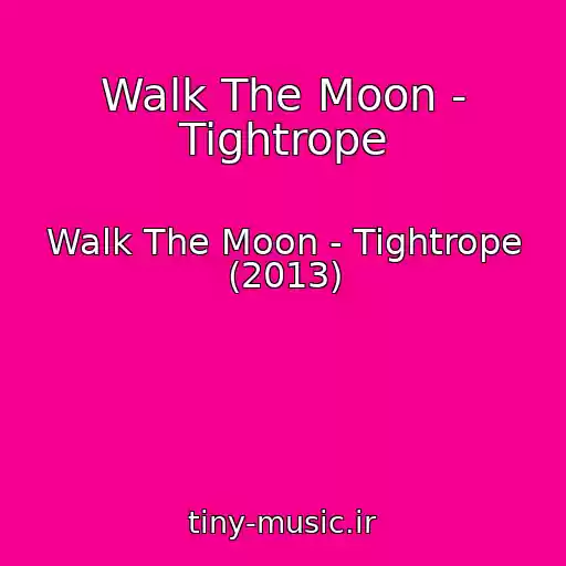 کاور آهنگ Walk The Moon - Tightrope از Walk The Moon - Tightrope (2013)