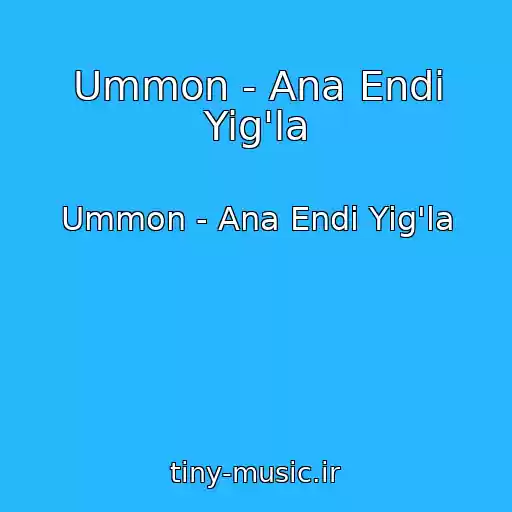 کاور آهنگ Ummon - Ana Endi Yig'la از Ummon - Ana Endi Yig'la