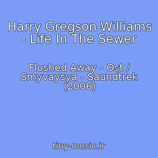 کاور آهنگ Harry Gregson-Williams - Life In The Sewer از Flushed Away - Ost / Smyvaysya - Saundtrek (2006)