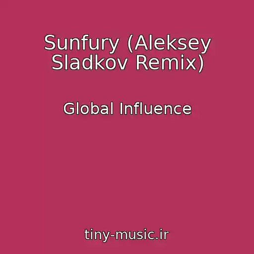 کاور آهنگ Sunfury (Aleksey Sladkov Remix) از Global Influence
