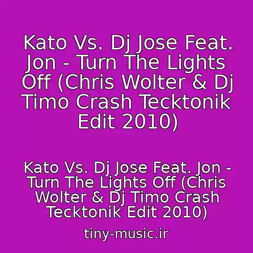 کاور آهنگ Kato Vs. Dj Jose Feat. Jon - Turn The Lights Off (Chris Wolter & Dj Timo Crash Tecktonik Edit 2010) از Kato Vs. Dj Jose Feat. Jon - Turn The Lights Off (Chris Wolter & Dj Timo Crash Tecktonik Edit 2010)