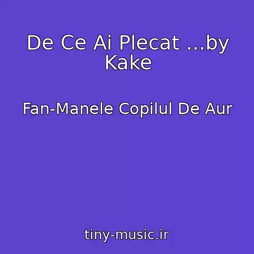 کاور آهنگ De Ce Ai Plecat ...by Kake از Fan-Manele Copilul De Aur