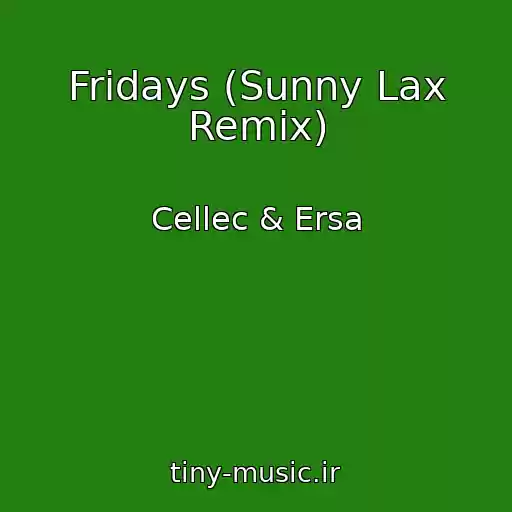 کاور آهنگ Fridays (Sunny Lax Remix) از Cellec & Ersa