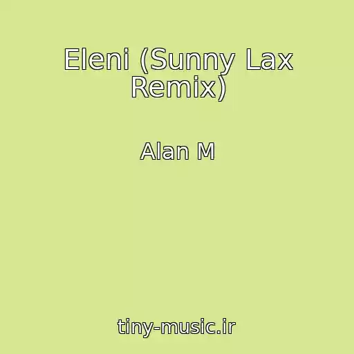 کاور آهنگ Eleni (Sunny Lax Remix) از Alan M