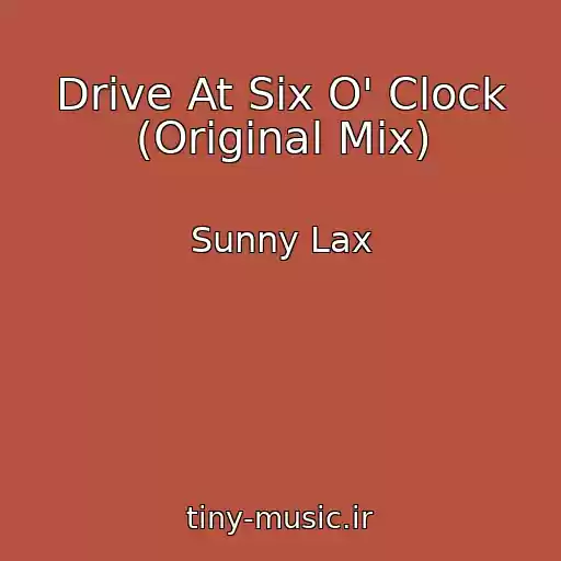 کاور آهنگ Drive At Six O' Clock (Original Mix) از Sunny Lax