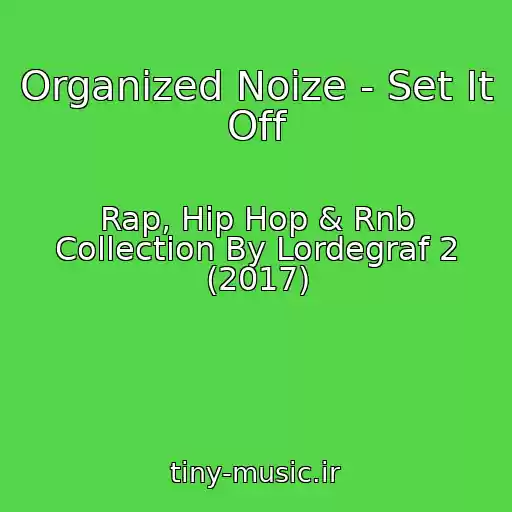 کاور آهنگ Organized Noize - Set It Off از Rap, Hip Hop & Rnb Collection By Lordegraf 2 (2017)