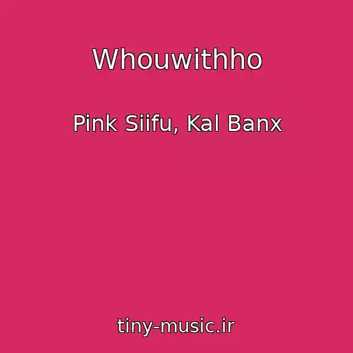 کاور آهنگ Whouwithho از Pink Siifu, Kal Banx