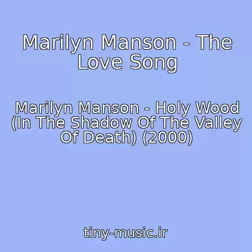 کاور آهنگ Marilyn Manson - The Love Song از Marilyn Manson - Holy Wood (In The Shadow Of The Valley Of Death) (2000)