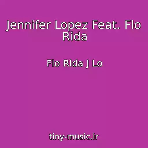 کاور آهنگ Jennifer Lopez Feat. Flo Rida از Flo Rida J Lo