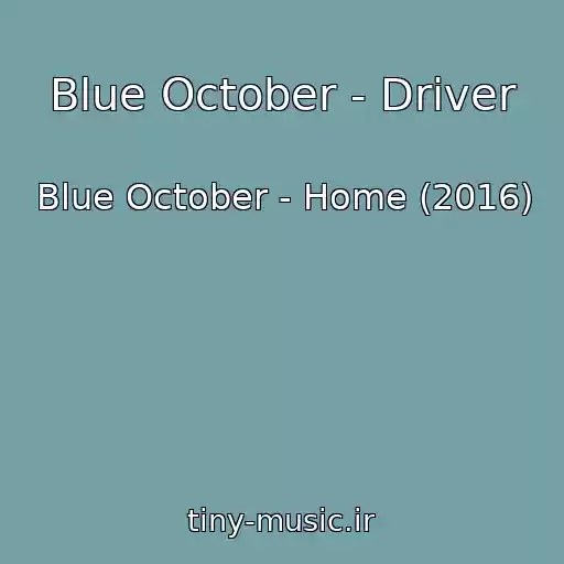 کاور آهنگ Blue October - Driver از Blue October - Home (2016)