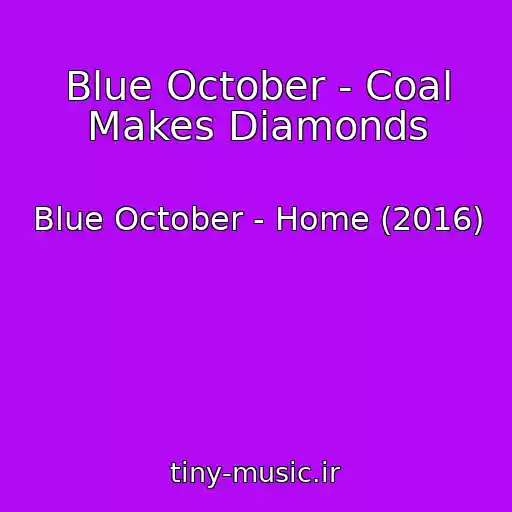 کاور آهنگ Blue October - Coal Makes Diamonds از Blue October - Home (2016)