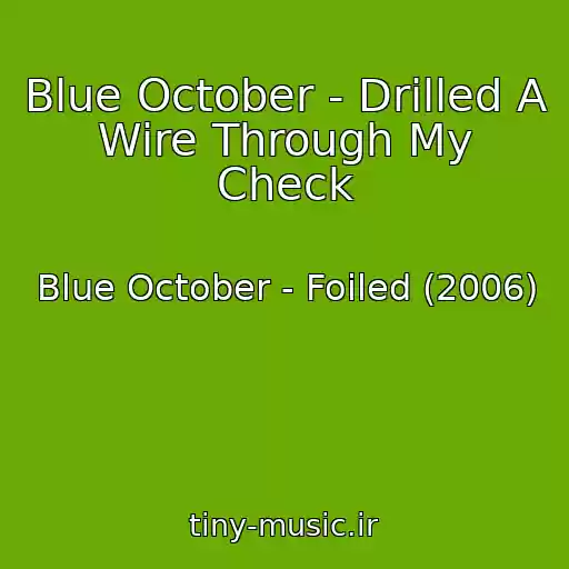 کاور آهنگ Blue October - Drilled A Wire Through My Check از Blue October - Foiled (2006)