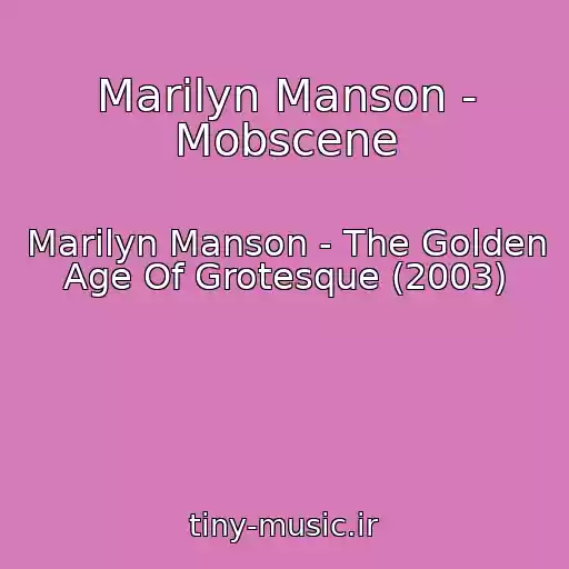کاور آهنگ Marilyn Manson - Mobscene از Marilyn Manson - The Golden Age Of Grotesque (2003)