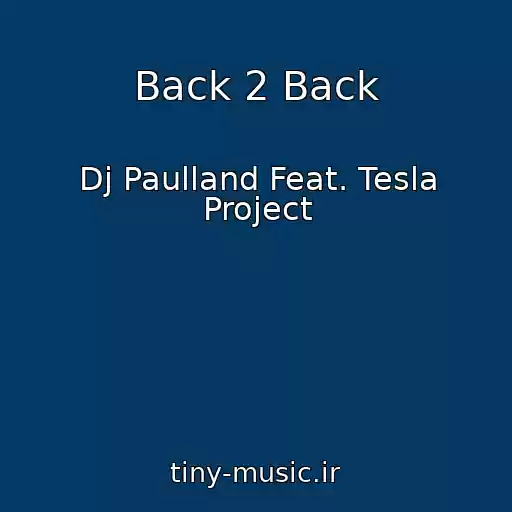 کاور آهنگ Back 2 Back از Dj Paulland Feat. Tesla Project