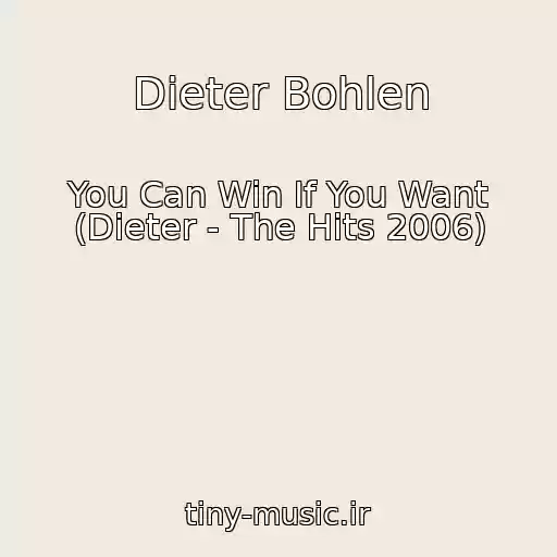 کاور آهنگ Dieter Bohlen از You Can Win If You Want (Dieter - The Hits 2006)