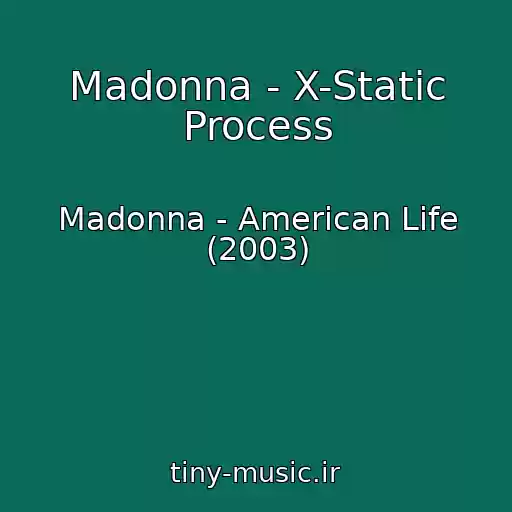 کاور آهنگ Madonna - X-Static Process از Madonna - American Life (2003)
