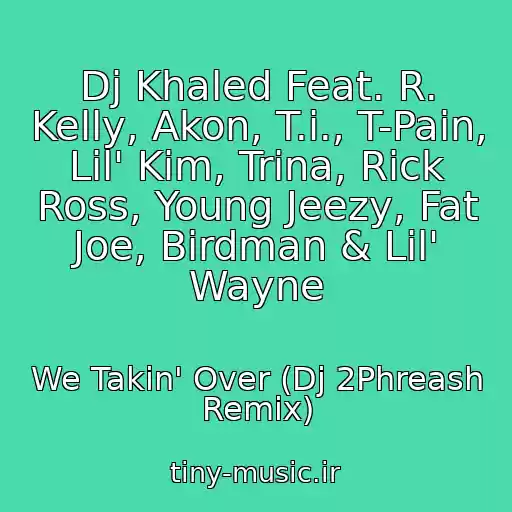 کاور آهنگ Dj Khaled Feat. R. Kelly, Akon, T.i., T-Pain, Lil' Kim, Trina, Rick Ross, Young Jeezy, Fat Joe, Birdman & Lil' Wayne از We Takin' Over (Dj 2Phreash Remix)