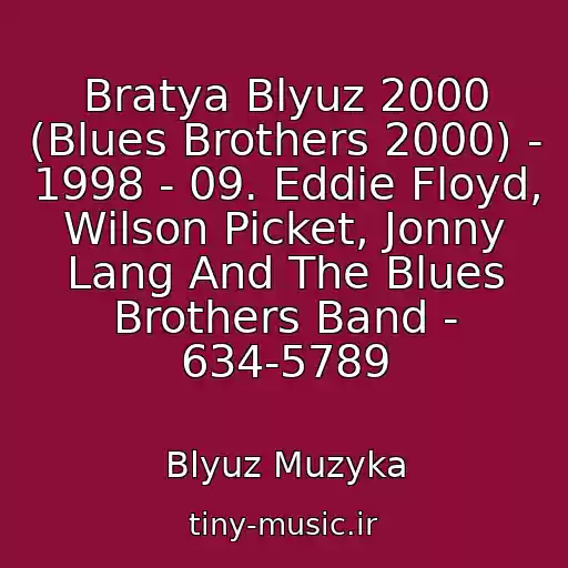 کاور آهنگ Bratya Blyuz 2000 (Blues Brothers 2000) - 1998 - 09. Eddie Floyd, Wilson Picket, Jonny Lang And The Blues Brothers Band - 634-5789 از Blyuz Muzyka