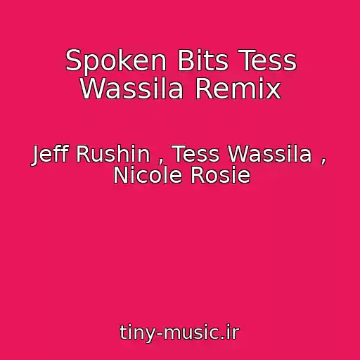 کاور آهنگ Spoken Bits Tess Wassila Remix از Jeff Rushin , Tess Wassila , Nicole Rosie