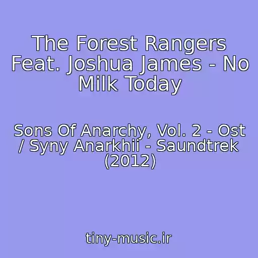 کاور آهنگ The Forest Rangers Feat. Joshua James - No Milk Today از Sons Of Anarchy, Vol. 2 - Ost / Syny Anarkhii - Saundtrek (2012)