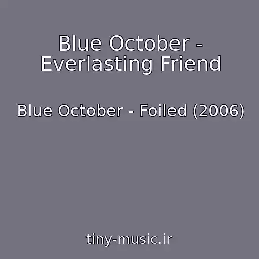 کاور آهنگ Blue October - Everlasting Friend از Blue October - Foiled (2006)