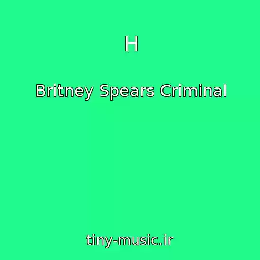 کاور آهنگ H از Britney Spears Criminal