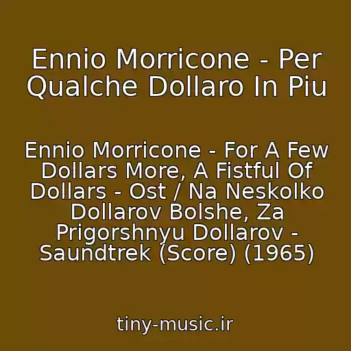 کاور آهنگ Ennio Morricone - Per Qualche Dollaro In Piu از Ennio Morricone - For A Few Dollars More, A Fistful Of Dollars - Ost / Na Neskolko Dollarov Bolshe, Za Prigorshnyu Dollarov - Saundtrek (Score) (1965)