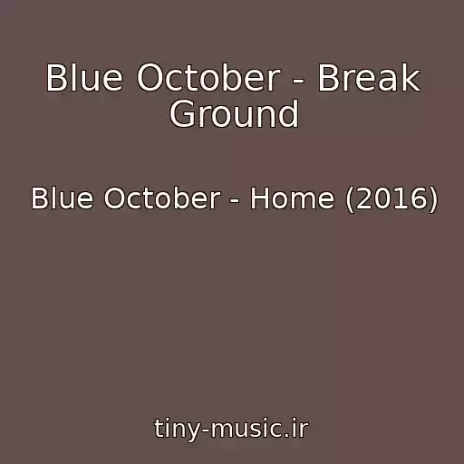 کاور آهنگ Blue October - Break Ground از Blue October - Home (2016)