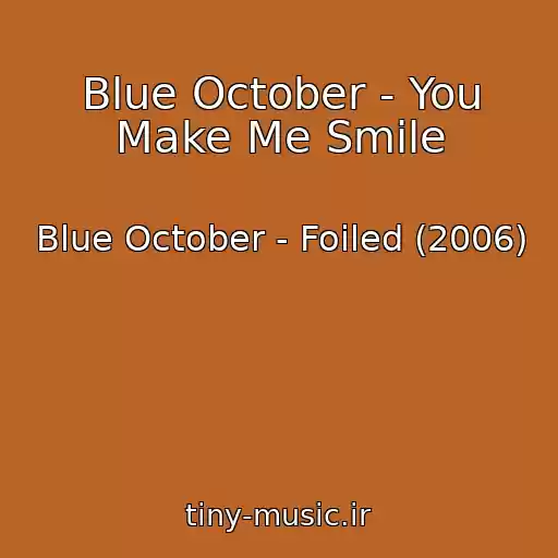 کاور آهنگ Blue October - You Make Me Smile از Blue October - Foiled (2006)