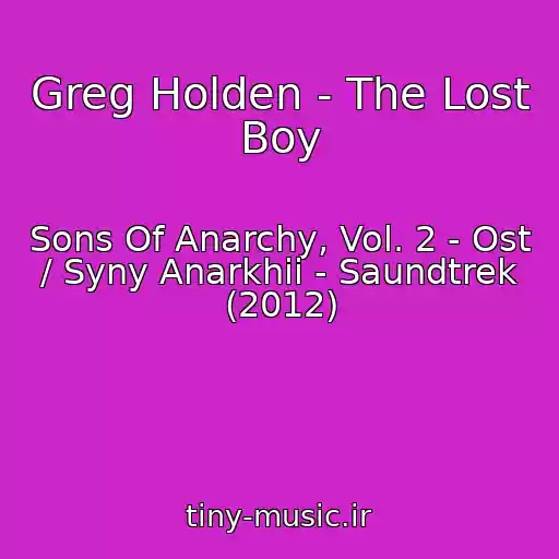 کاور آهنگ Greg Holden - The Lost Boy از Sons Of Anarchy, Vol. 2 - Ost / Syny Anarkhii - Saundtrek (2012)
