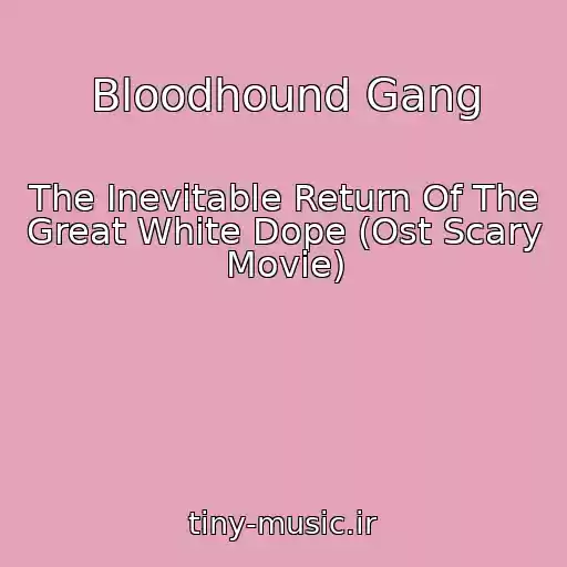 کاور آهنگ Bloodhound Gang از The Inevitable Return Of The Great White Dope (Ost Scary Movie)