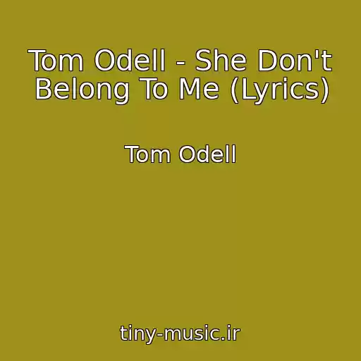 کاور آهنگ Tom Odell - She Don't Belong To Me (Lyrics) از Tom Odell