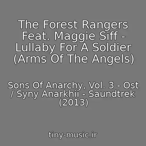 کاور آهنگ The Forest Rangers Feat. Maggie Siff - Lullaby For A Soldier (Arms Of The Angels) از Sons Of Anarchy, Vol. 3 - Ost / Syny Anarkhii - Saundtrek (2013)